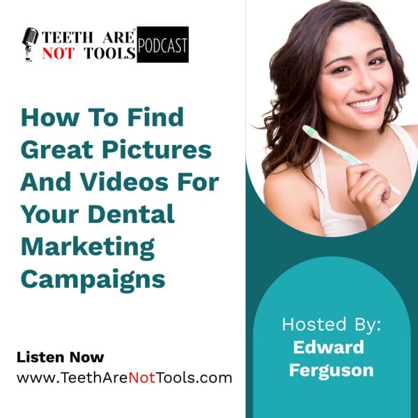 How To Find Great Pictures And Videos For Your Dental Marketing Campaigns